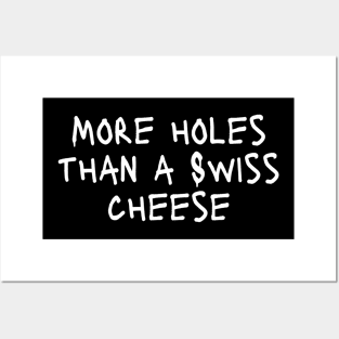 More Holes Than A Swiss Cheese Funny Expressive Art Typographic Hilarious Funny Sarcastic Moment for Man's & Woman's Posters and Art